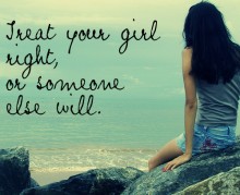 Treat your girl right, or someone else will.jpg